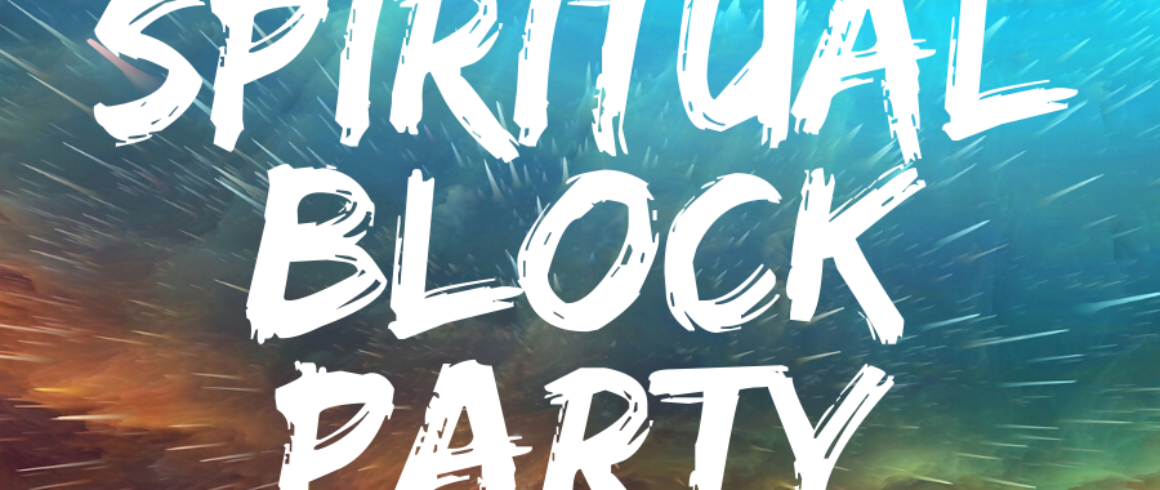 SPIRITUAL BLOCK PARTY