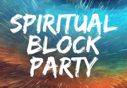 SPIRITUAL BLOCK PARTY