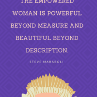 The empowered woman is powerful beyond measure and beautiful beyond description