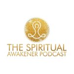 The Spiritual Awakener Podcast